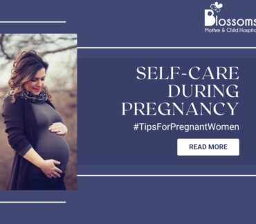 self-care-during-pregnancy_best-gynecologist-near-me_blossoms-mother-and-child-hospital