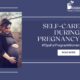 self-care-during-pregnancy_best-gynecologist-near-me_blossoms-mother-and-child-hospital